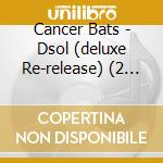 Cancer Bats - Dsol (deluxe Re-release) (2 C) cd musicale di Cancer Bats