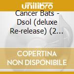 Cancer Bats - Dsol (deluxe Re-release) (2 C) cd