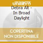 Debra Alt - In Broad Daylight cd
