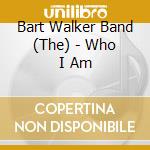 Bart Walker Band (The) - Who I Am cd