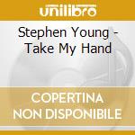 Stephen Young - Take My Hand cd