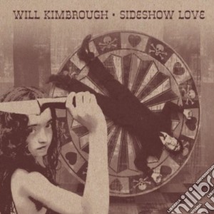 Will Kimbrough - Sideshow Love cd musicale di Will Kimbrough