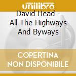 David Head - All The Highways And Byways cd