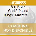 Gin Kru - God'S Island Kings- Masters Of The Gray Area cd