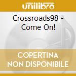 Crossroads98 - Come On! cd