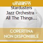 Stardusters Jazz Orchestra - All The Things You Are cd