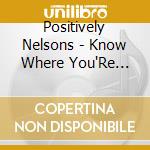 Positively Nelsons - Know Where You'Re Going cd musicale di Positively Nelsons