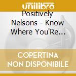 Positively Nelsons - Know Where You'Re Going cd