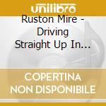 Ruston Mire - Driving Straight Up In Siam cd