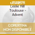 Leslie Hill Toulouse - Advent cd