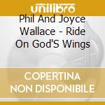 Phil And Joyce Wallace - Ride On God'S Wings cd