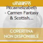 Pitcairnelizabeth - Carmen Fantasy & Scottish Fantasy cd