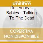 Rosemary's Babies - Talking To The Dead