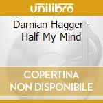 Damian Hagger - Half My Mind cd
