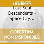 Last Soul Descendents - Space City Grooves cd