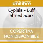 Cyphilis - Buff Shined Scars cd