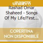 Rashad Omar Shaheed - Songs Of My Life/First Collection cd musicale di Rashad Omar Shaheed