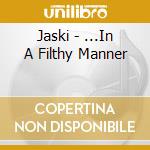 Jaski - ...In A Filthy Manner cd