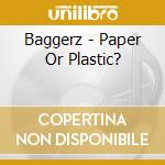 Baggerz - Paper Or Plastic? cd