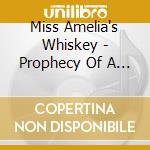 Miss Amelia's Whiskey - Prophecy Of A Bomb cd musicale di Miss Amelia's Whiskey