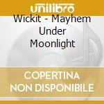 Wickit - Mayhem Under Moonlight cd musicale di Wickit