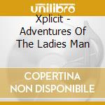 Xplicit - Adventures Of The Ladies Man cd