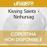 Kissing Saints - Ninhursag cd musicale di Kissing Saints