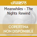 Meanwhiles - The Nights Rewind cd musicale di Meanwhiles