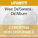 Wise Da'Gansta - Da'Album cd musicale di Wise Da'Gansta