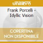 Frank Porcelli - Idyllic Vision cd musicale di Frank Porcelli