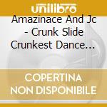 Amazinace And Jc - Crunk Slide Crunkest Dance Song Ever!! Crunker Then Lil Jon!! Co-Produced By Don.P Of Trillville!! cd
