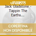 Jack Gladstone - Tappin The Earths Backbone cd