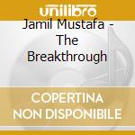 Jamil Mustafa - The Breakthrough cd musicale di Jamil Mustafa