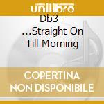 Db3 - ...Straight On Till Morning cd