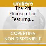 The Phil Morrison Trio Featuring Keith Williams - Philanthropy cd