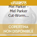 Mel Parker - Mel Parker Cut-Worm Special cd