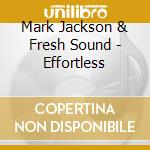 Mark Jackson & Fresh Sound - Effortless