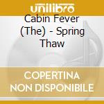 Cabin Fever (The) - Spring Thaw cd