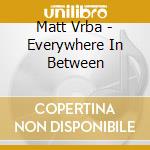 Matt Vrba - Everywhere In Between cd