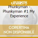 Phunkyman - Phunkyman #1 My Experience cd
