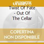 Twist Of Fate - Out Of The Cellar
