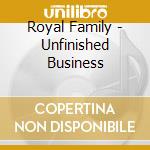 Royal Family - Unfinished Business cd musicale di Royal Family