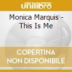 Monica Marquis - This Is Me cd musicale di Monica Marquis