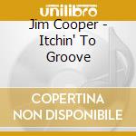 Jim Cooper - Itchin' To Groove cd