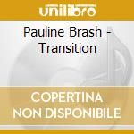 Pauline Brash - Transition cd musicale di Pauline Brash