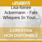 Lisa-Renee Ackermann - Fate Whispers In Your Ear cd