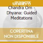 Chandra Om - Dhyana: Guided Meditations