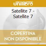 Satellite 7 - Satellite 7 cd