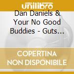 Dan Daniels & Your No Good Buddies - Guts And Gravel cd