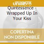 Quintessence - Wrapped Up In Your Kiss cd